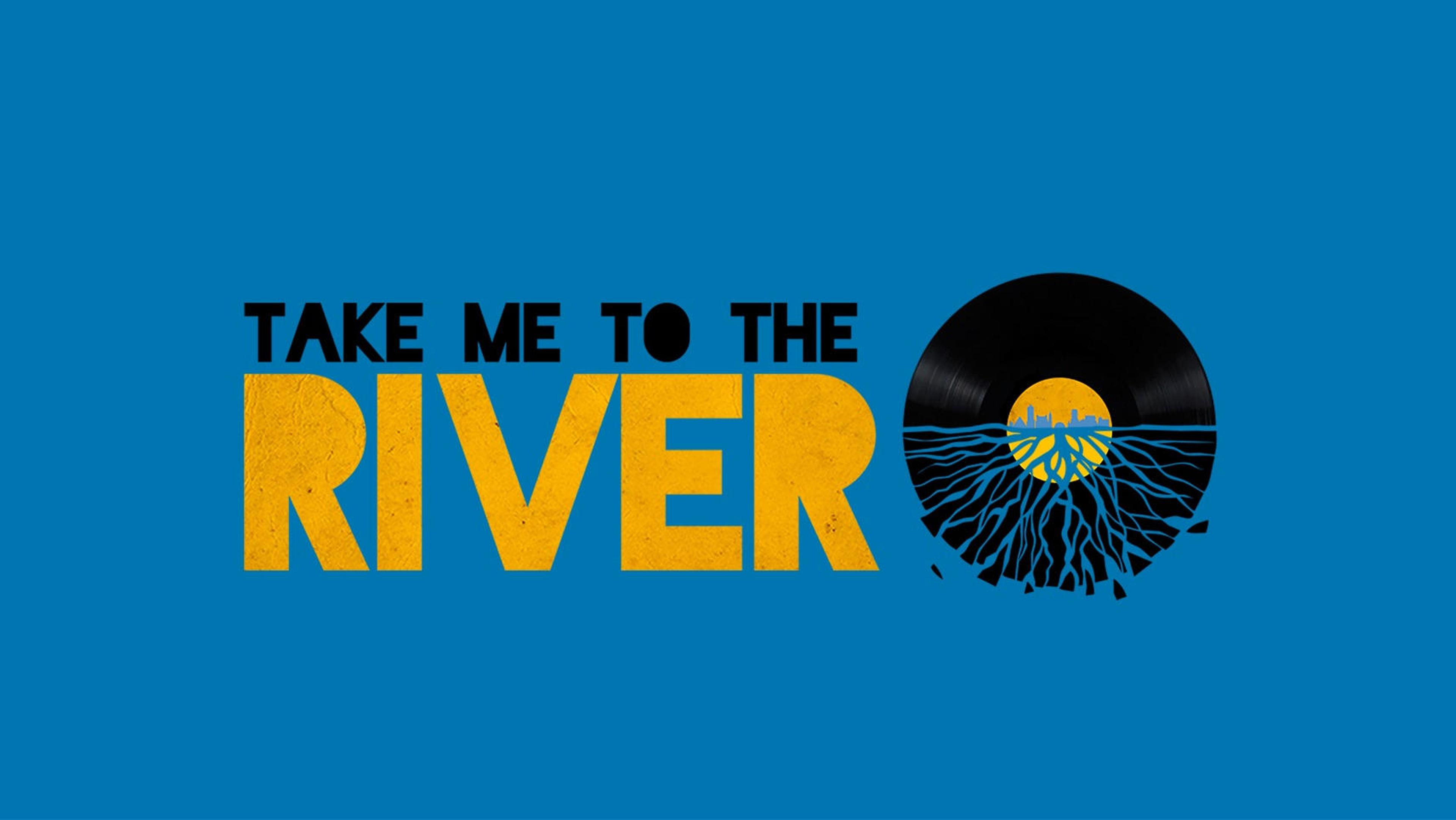 Take Me to the River