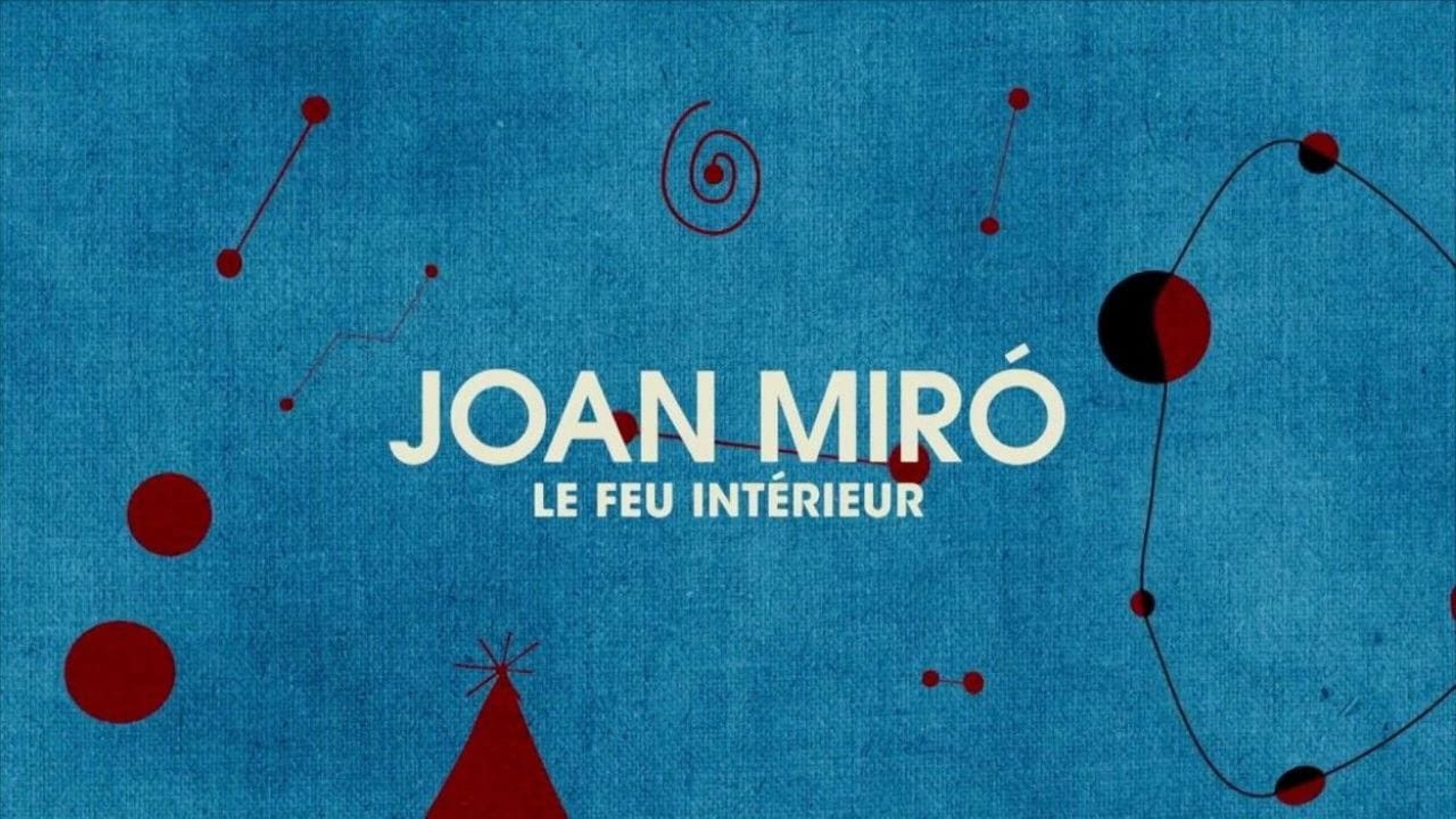 Joan Miró, le feu intérieur