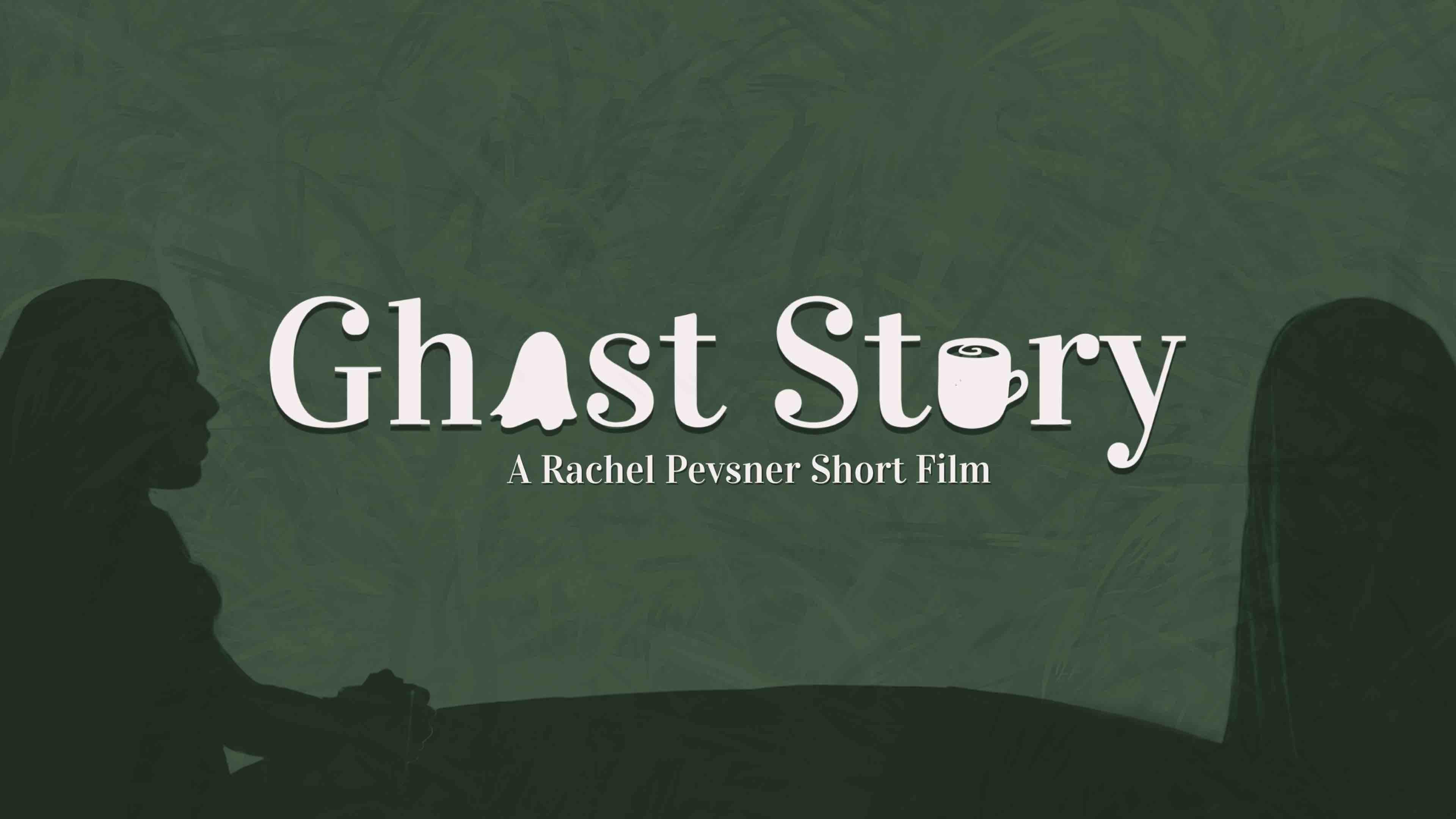 Ghost Story - A Rachel Pevsner Short Film