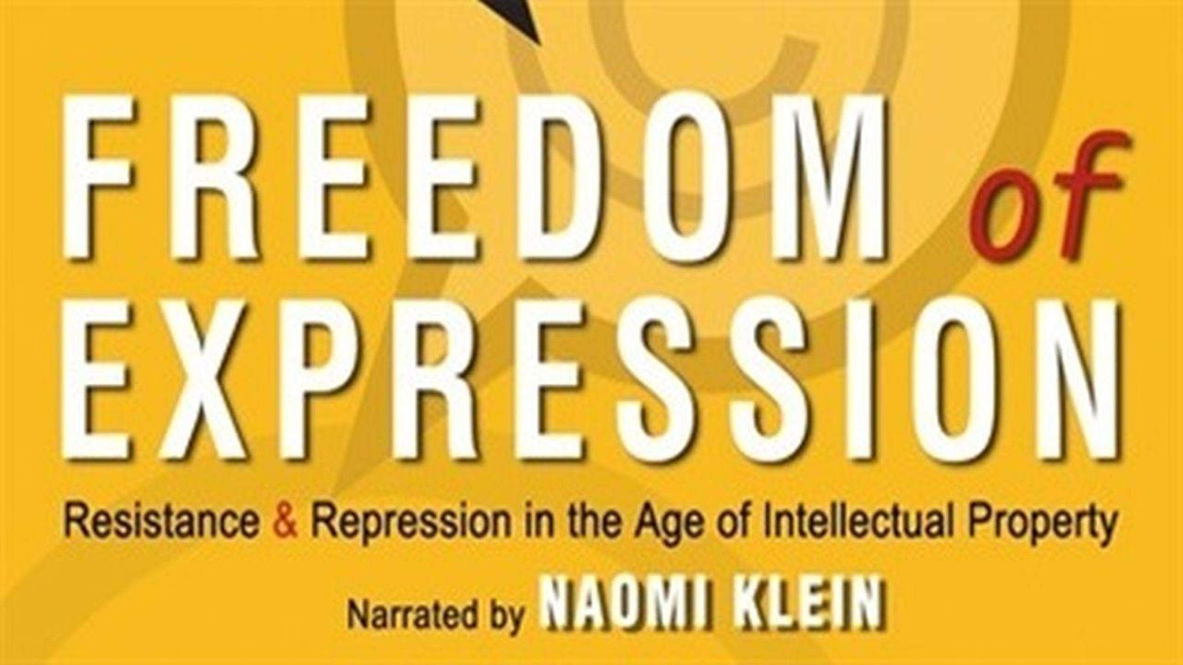 Freedom of Expression: Resistance & Repression in the Age of Intellectual Property