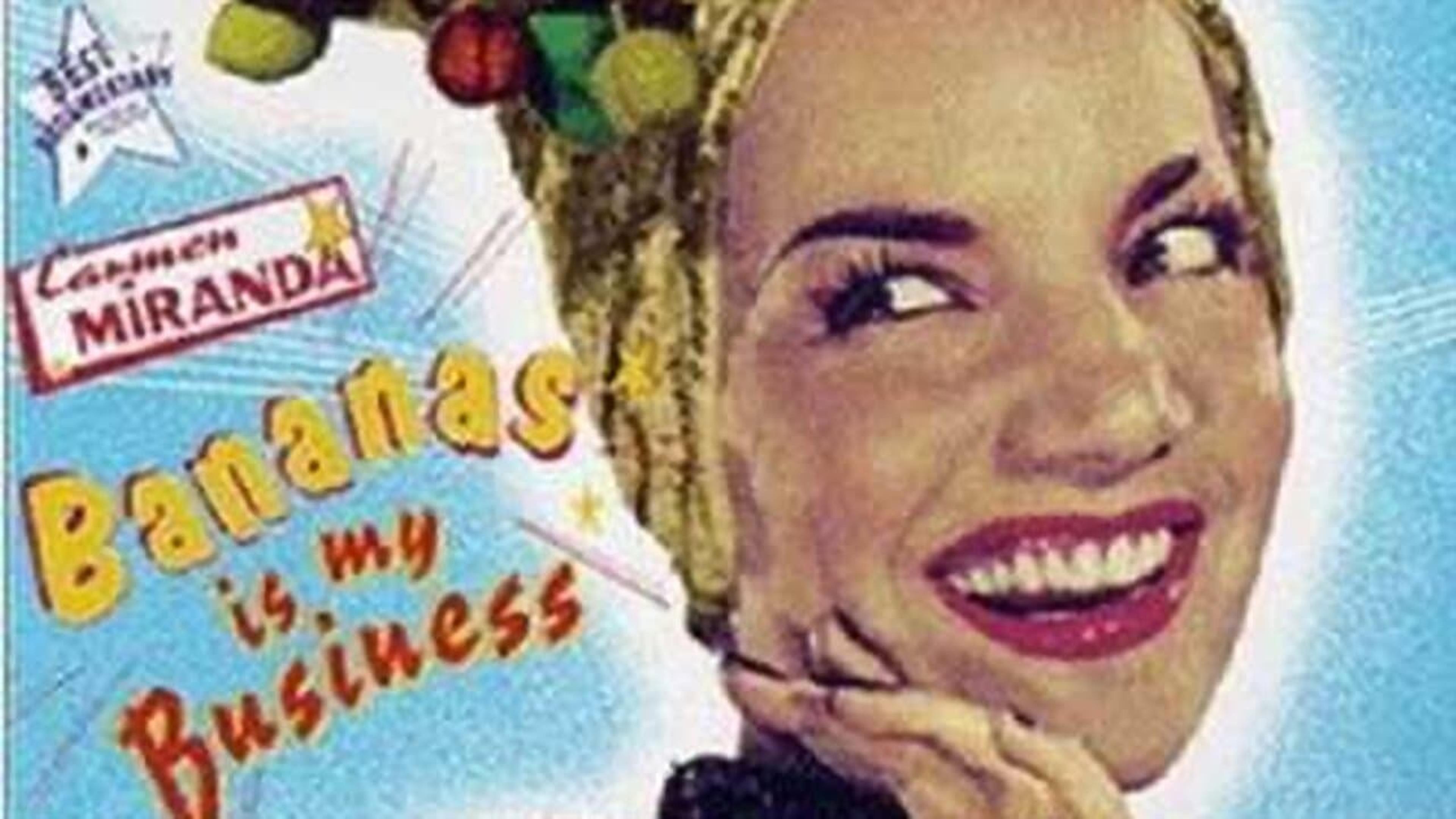 Carmen Miranda: Bananas Is My Business