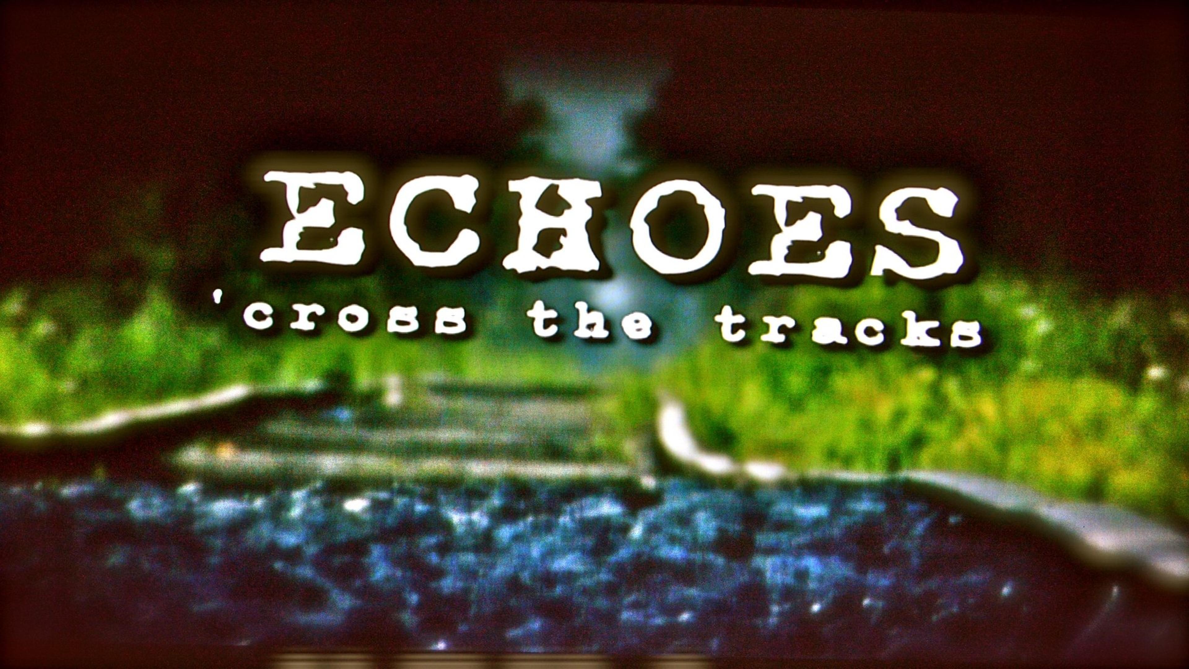 Echoes 'Cross the Tracks