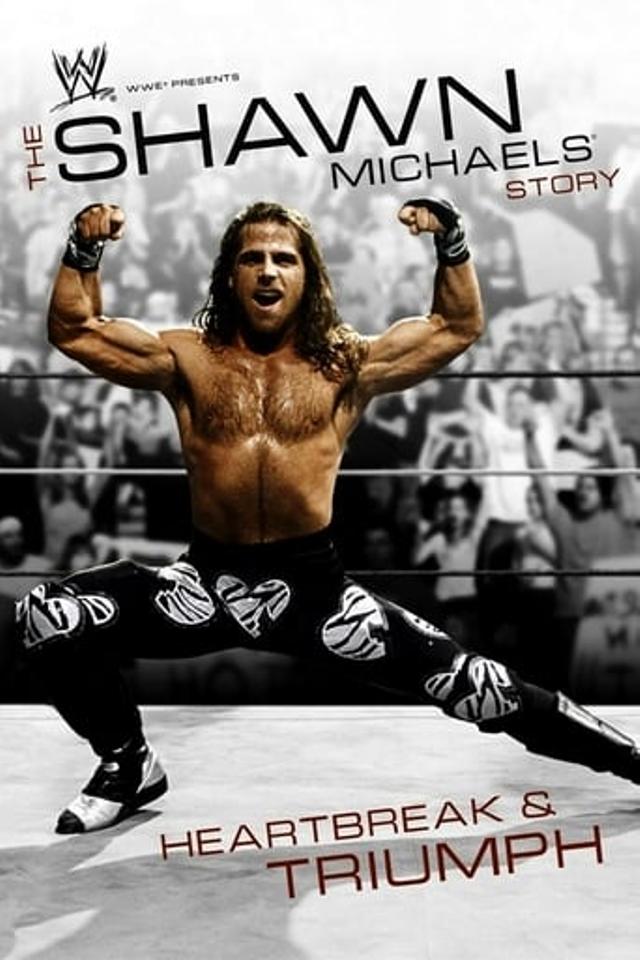 WWE: The Shawn Michaels Story - Heartbreak & Triumph