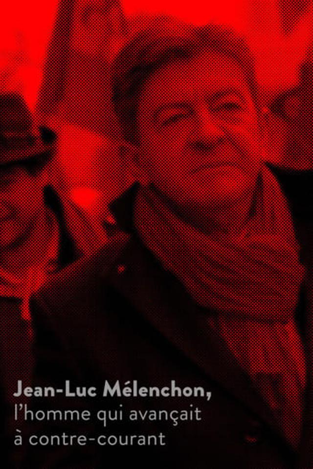 Jean-Luc Mélenchon, l’homme qui avançait à contre-courant