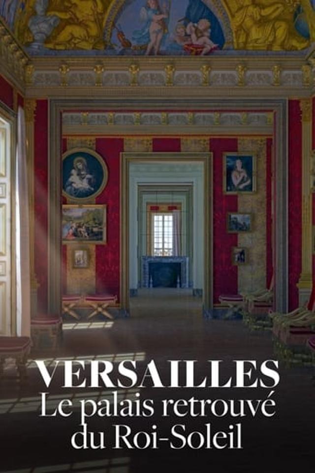 Versailles : Le Palais retrouvé du Roi Soleil