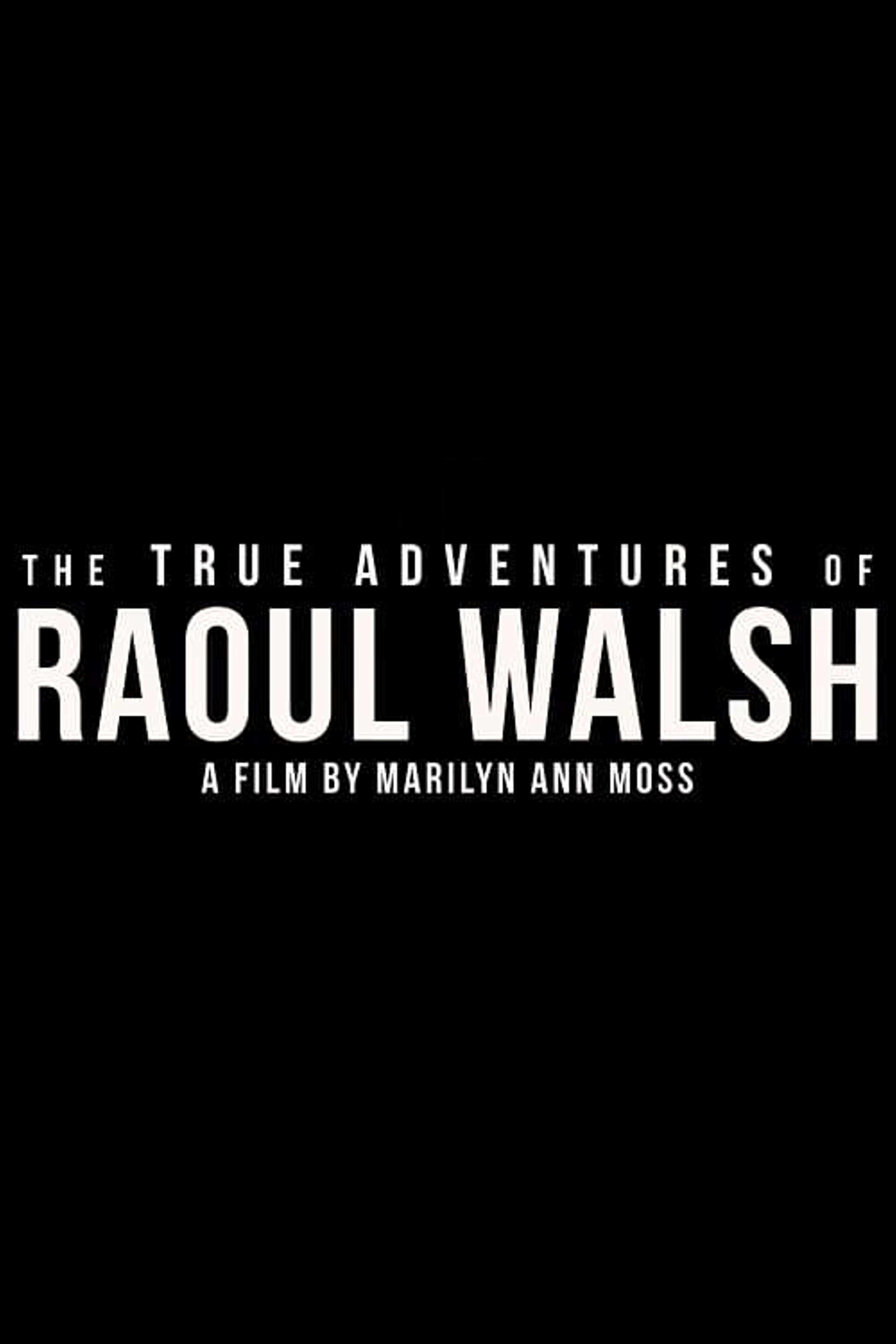 The True Adventures of Raoul Walsh