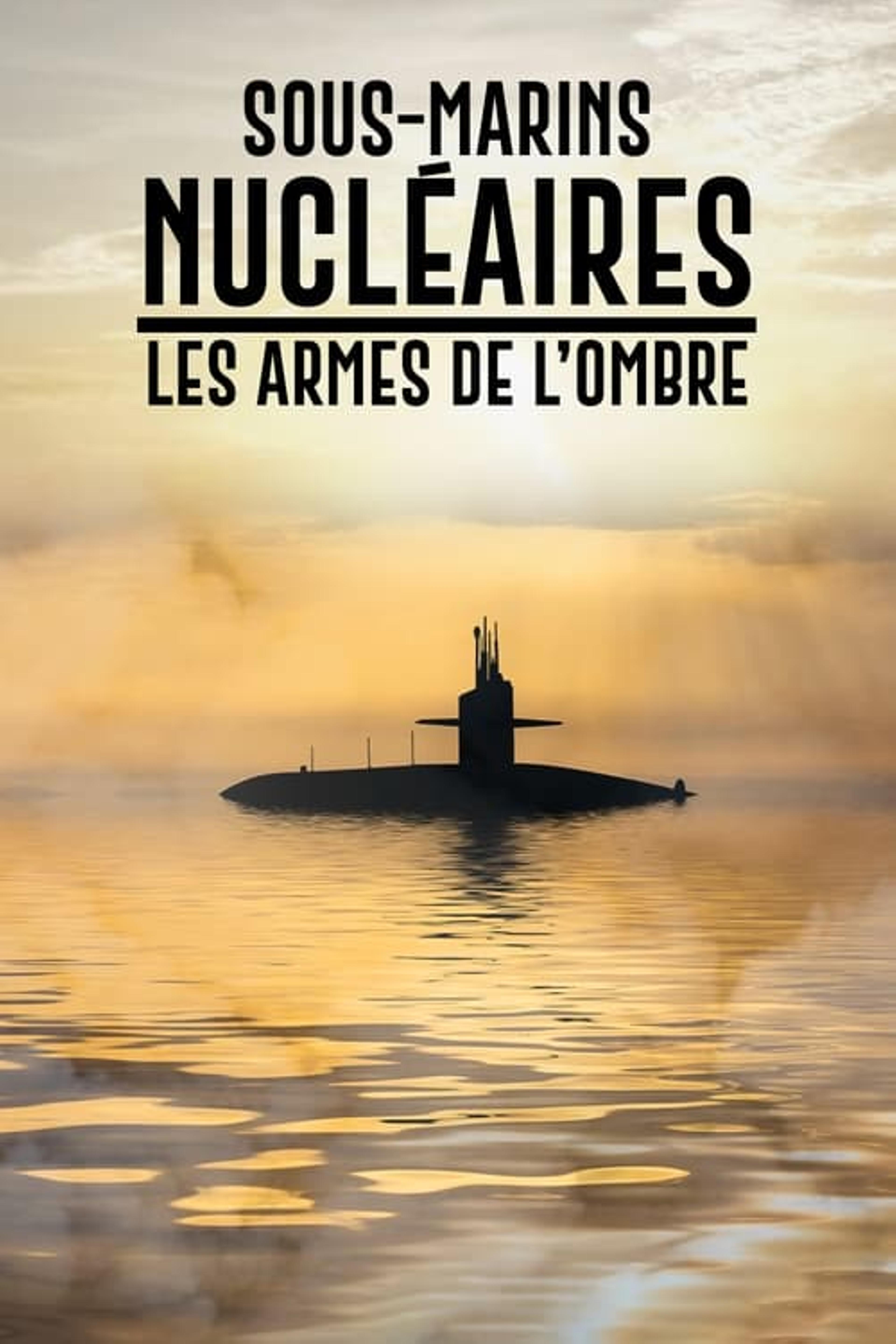 Sous-marins nucléaires  : Les Armes de l'ombre