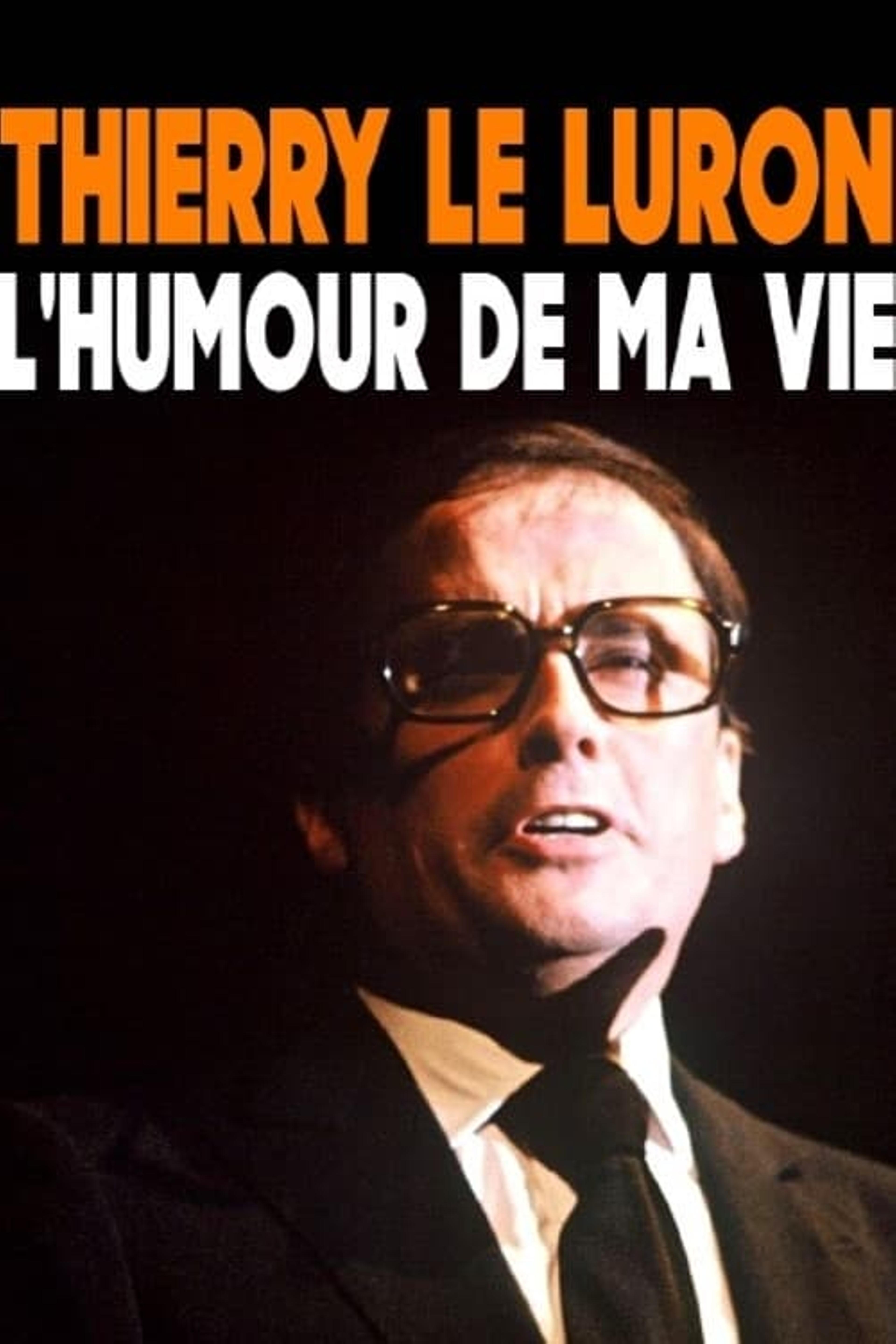 Thierry Le Luron, l'humour de ma vie